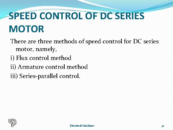 SPEED CONTROL OF DC SERIES MOTOR There are three methods of speed control for