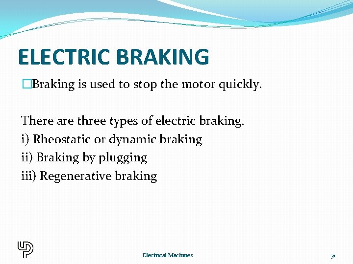 ELECTRIC BRAKING �Braking is used to stop the motor quickly. There are three types