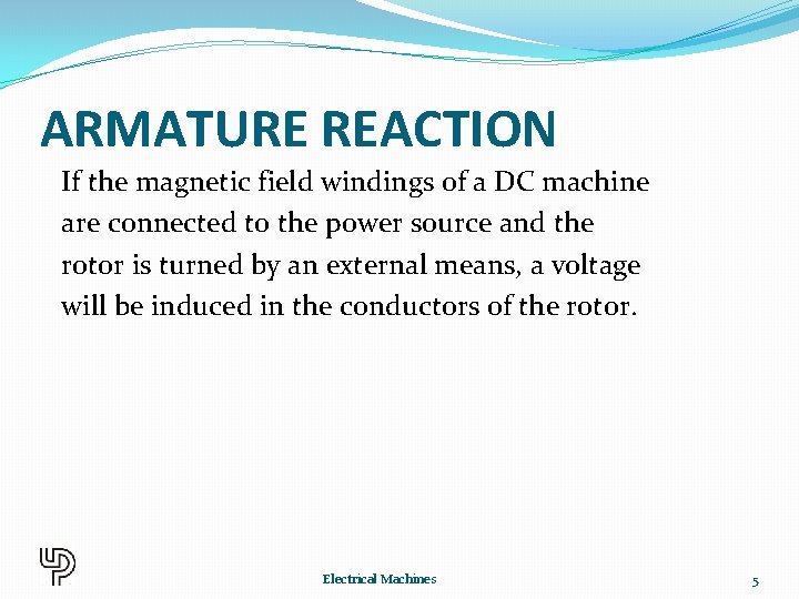 ARMATURE REACTION If the magnetic field windings of a DC machine are connected to
