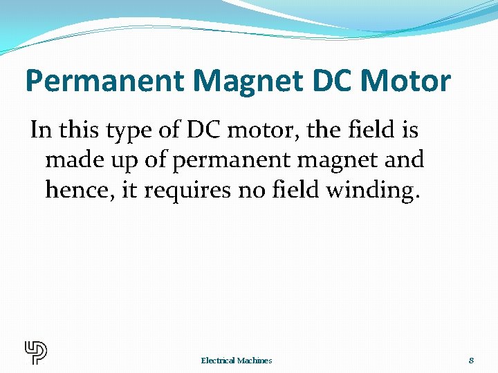 Permanent Magnet DC Motor In this type of DC motor, the field is made