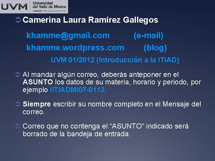 Ü Camerina Laura Ramírez Gallegos khamme@gmail. com khamme. wordpress. com (e-mail) (blog) UVM 01/2012