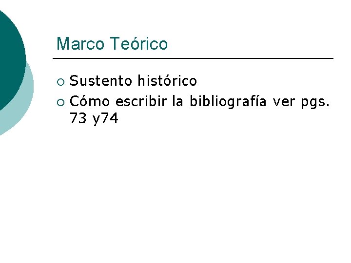 Marco Teórico Sustento histórico ¡ Cómo escribir la bibliografía ver pgs. 73 y 74