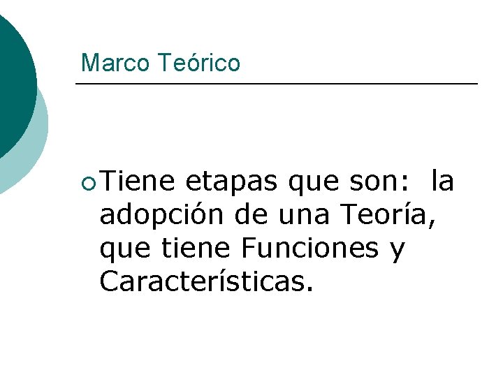 Marco Teórico ¡ Tiene etapas que son: la adopción de una Teoría, que tiene