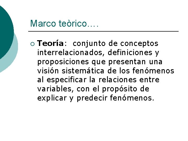 Marco teòrico…. ¡ Teoría: conjunto de conceptos interrelacionados, definiciones y proposiciones que presentan una