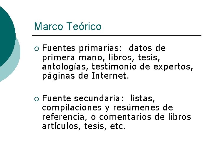 Marco Teórico ¡ ¡ Fuentes primarias: datos de primera mano, libros, tesis, antologías, testimonio
