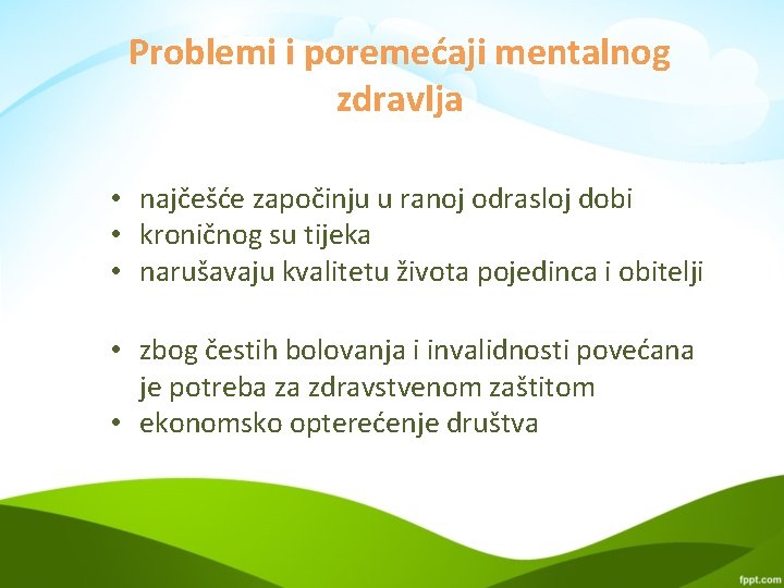 Problemi i poremećaji mentalnog zdravlja • najčešće započinju u ranoj odrasloj dobi • kroničnog