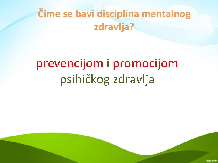 Čime se bavi disciplina mentalnog zdravlja? prevencijom i promocijom psihičkog zdravlja 