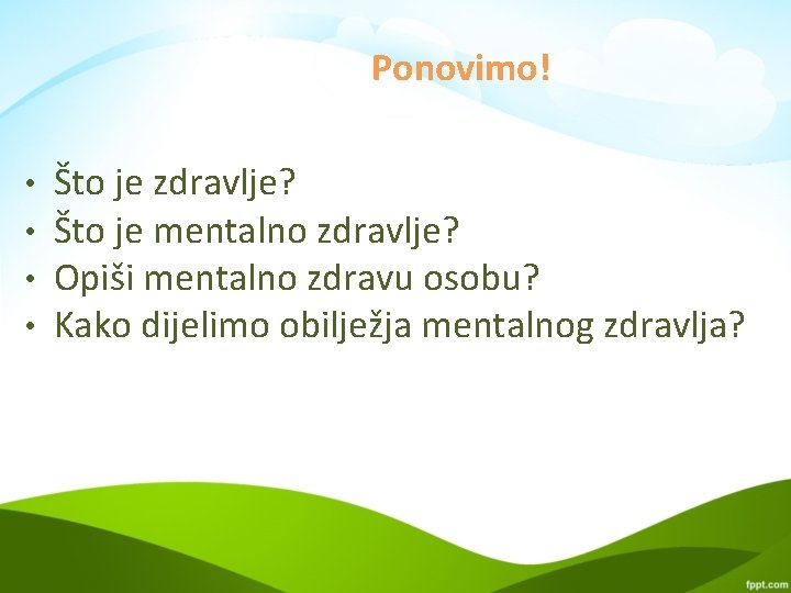 Ponovimo! • • Što je zdravlje? Što je mentalno zdravlje? Opiši mentalno zdravu osobu?