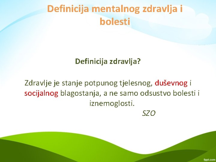 Definicija mentalnog zdravlja i bolesti Definicija zdravlja? Zdravlje je stanje potpunog tjelesnog, duševnog i