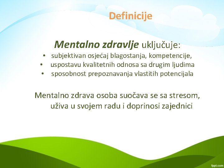 Definicije Mentalno zdravlje uključuje: • subjektivan osjećaj blagostanja, kompetencije, • uspostavu kvalitetnih odnosa sa