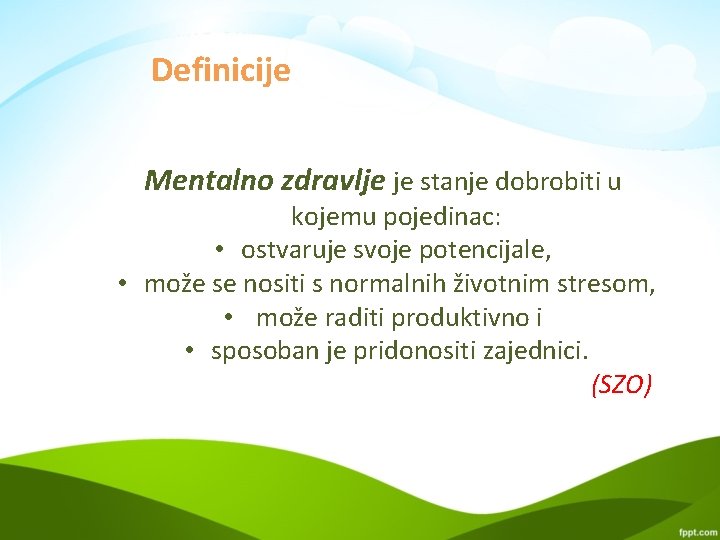 Definicije Mentalno zdravlje je stanje dobrobiti u kojemu pojedinac: • ostvaruje svoje potencijale, •