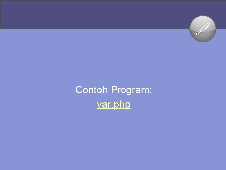 Contoh Program: var. php 