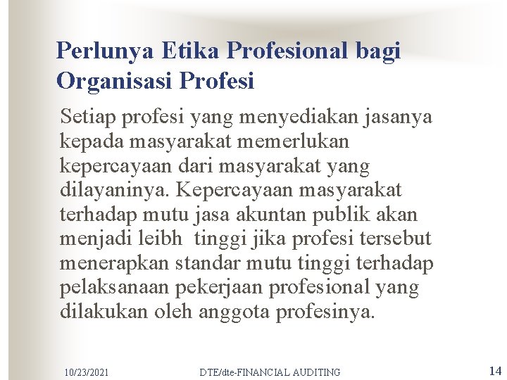 Perlunya Etika Profesional bagi Organisasi Profesi Setiap profesi yang menyediakan jasanya kepada masyarakat memerlukan