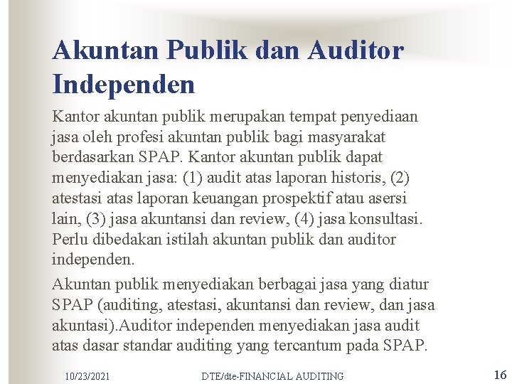 Akuntan Publik dan Auditor Independen Kantor akuntan publik merupakan tempat penyediaan jasa oleh profesi