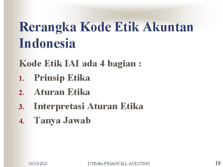 Rerangka Kode Etik Akuntan Indonesia Kode Etik IAI ada 4 bagian : 1. Prinsip