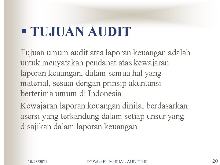 § TUJUAN AUDIT Tujuan umum audit atas laporan keuangan adalah untuk menyatakan pendapat atas