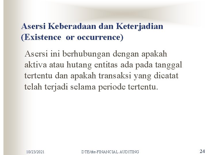 Asersi Keberadaan dan Keterjadian (Existence or occurrence) Asersi ini berhubungan dengan apakah aktiva atau