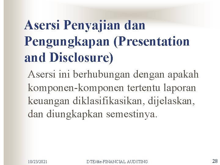 Asersi Penyajian dan Pengungkapan (Presentation and Disclosure) Asersi ini berhubungan dengan apakah komponen-komponen tertentu