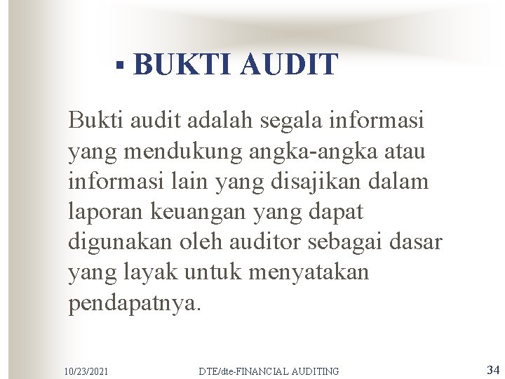 § BUKTI AUDIT Bukti audit adalah segala informasi yang mendukung angka-angka atau informasi lain