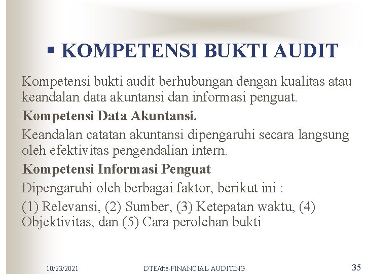 § KOMPETENSI BUKTI AUDIT Kompetensi bukti audit berhubungan dengan kualitas atau keandalan data akuntansi