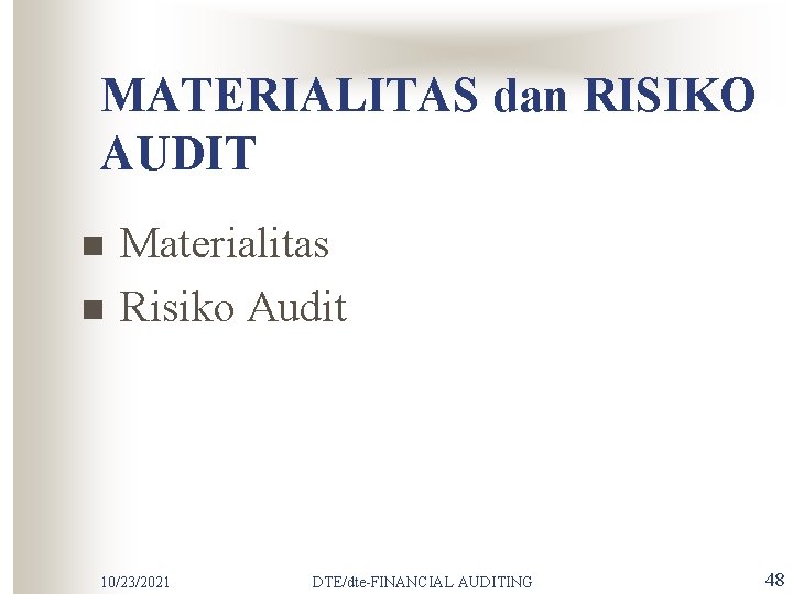 MATERIALITAS dan RISIKO AUDIT n n Materialitas Risiko Audit 10/23/2021 DTE/dte-FINANCIAL AUDITING 48 