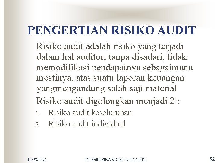 PENGERTIAN RISIKO AUDIT Risiko audit adalah risiko yang terjadi dalam hal auditor, tanpa disadari,