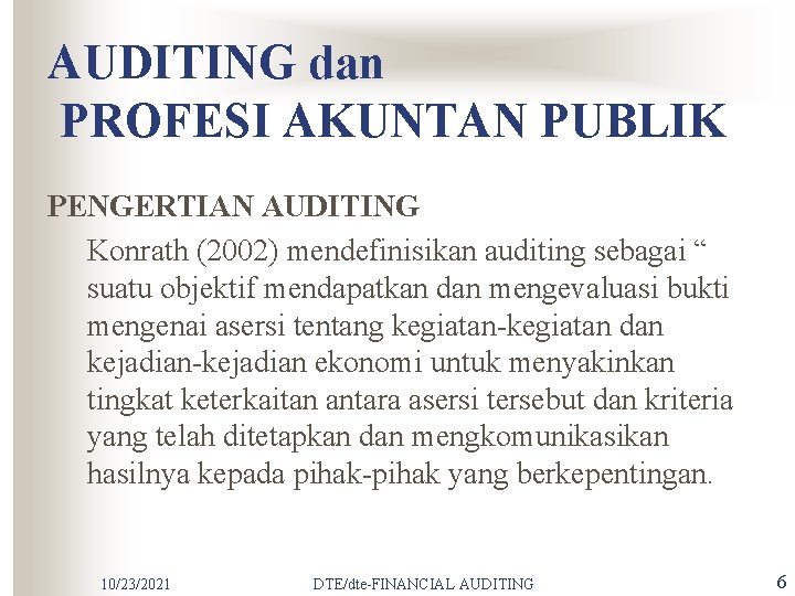 AUDITING dan PROFESI AKUNTAN PUBLIK PENGERTIAN AUDITING Konrath (2002) mendefinisikan auditing sebagai “ suatu