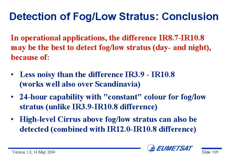 Detection of Fog/Low Stratus: Conclusion In operational applications, the difference IR 8. 7 -IR