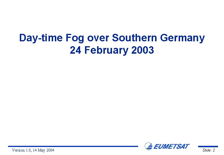 Day-time Fog over Southern Germany 24 February 2003 Version 1. 0, 14 May 2004