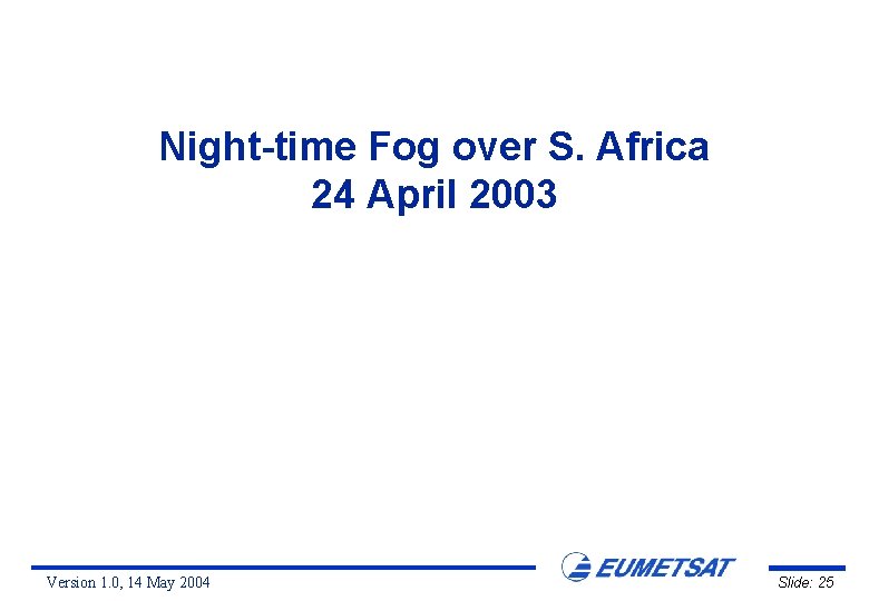 Night-time Fog over S. Africa 24 April 2003 Version 1. 0, 14 May 2004