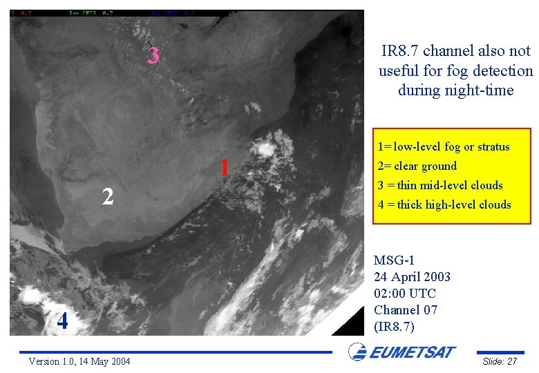 IR 8. 7 channel also not useful for fog detection during night-time 3 1=