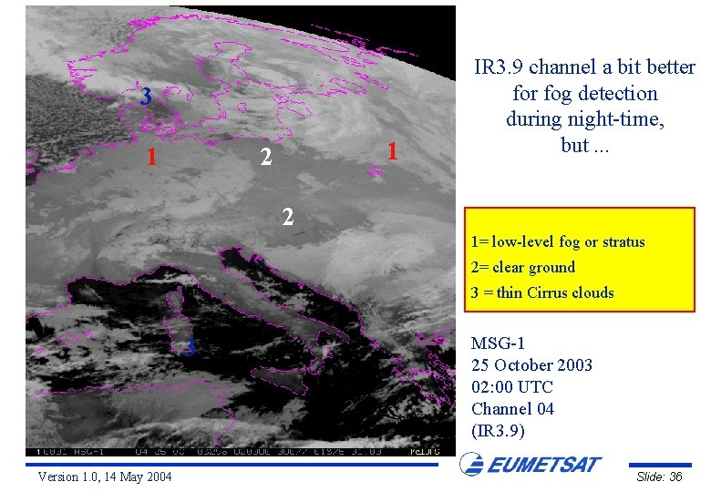 3 1 1 2 IR 3. 9 channel a bit better fog detection during