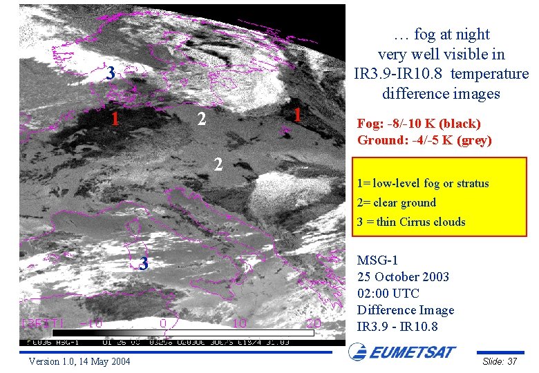 … fog at night very well visible in IR 3. 9 -IR 10. 8