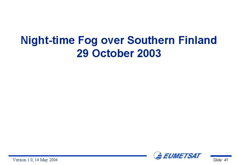 Night-time Fog over Southern Finland 29 October 2003 Version 1. 0, 14 May 2004