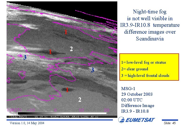 Night-time fog is not well visible in IR 3. 9 -IR 10. 8 temperature