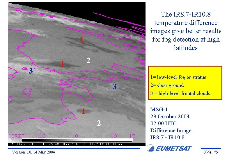 The IR 8. 7 -IR 10. 8 temperature difference images give better results for