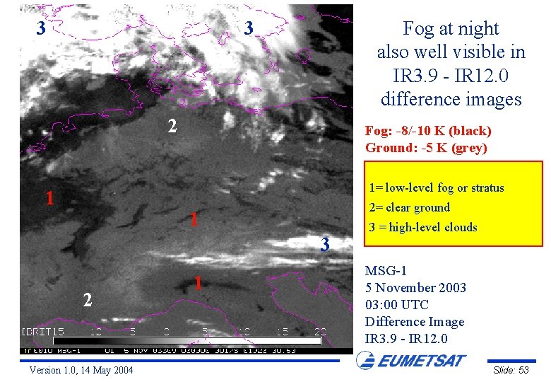 3 Fog at night also well visible in IR 3. 9 - IR 12.