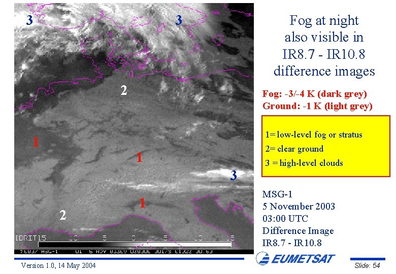 3 Fog at night also visible in IR 8. 7 - IR 10. 8