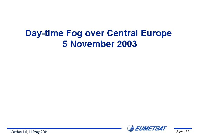 Day-time Fog over Central Europe 5 November 2003 Version 1. 0, 14 May 2004