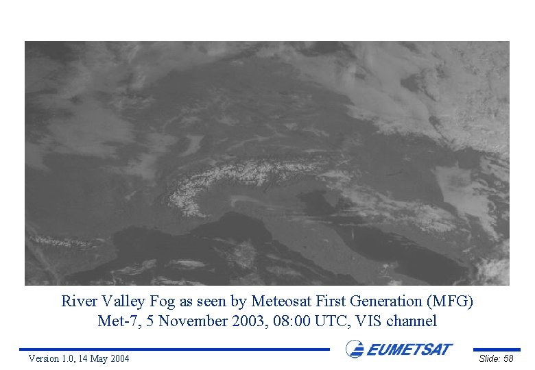 River Valley Fog as seen by Meteosat First Generation (MFG) Met-7, 5 November 2003,