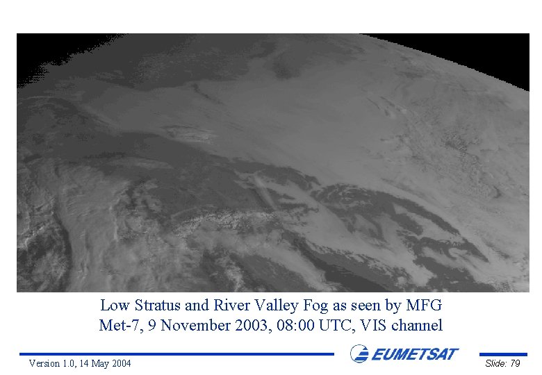 Low Stratus and River Valley Fog as seen by MFG Met-7, 9 November 2003,