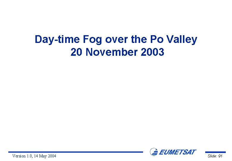 Day-time Fog over the Po Valley 20 November 2003 Version 1. 0, 14 May