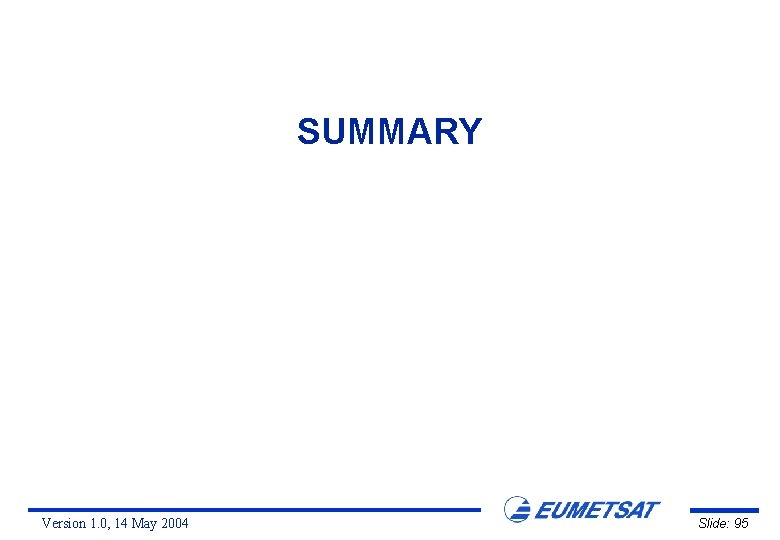 SUMMARY Version 1. 0, 14 May 2004 Slide: 95 