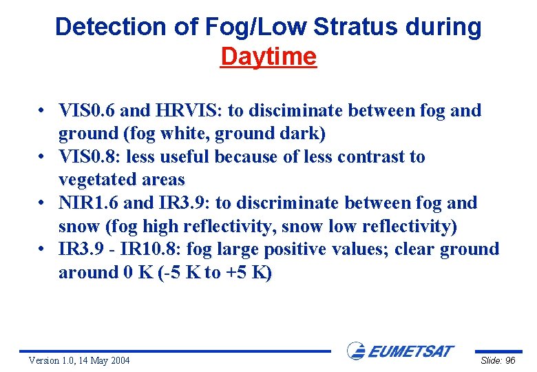 Detection of Fog/Low Stratus during Daytime • VIS 0. 6 and HRVIS: to disciminate