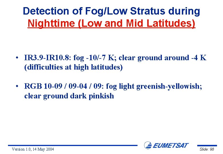 Detection of Fog/Low Stratus during Nighttime (Low and Mid Latitudes) • IR 3. 9