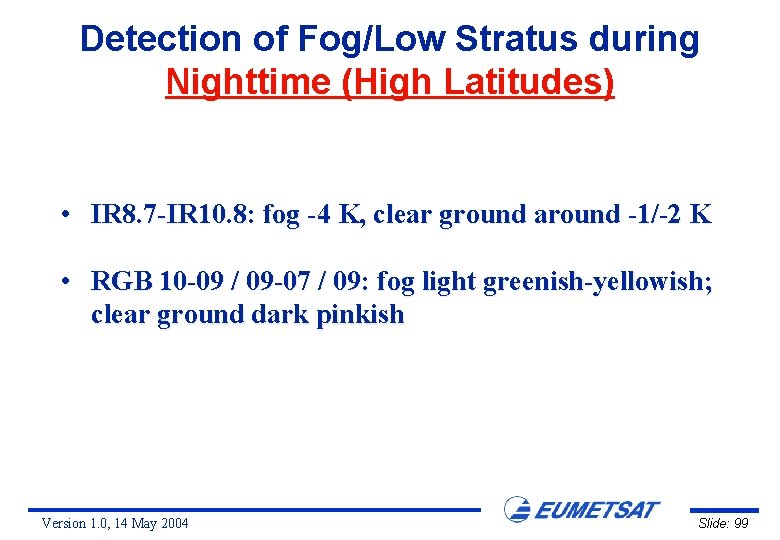 Detection of Fog/Low Stratus during Nighttime (High Latitudes) • IR 8. 7 -IR 10.