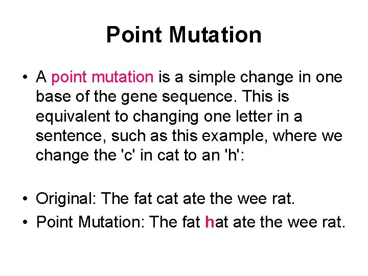 Point Mutation • A point mutation is a simple change in one base of