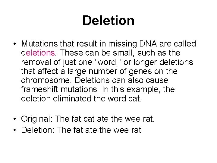 Deletion • Mutations that result in missing DNA are called deletions. These can be