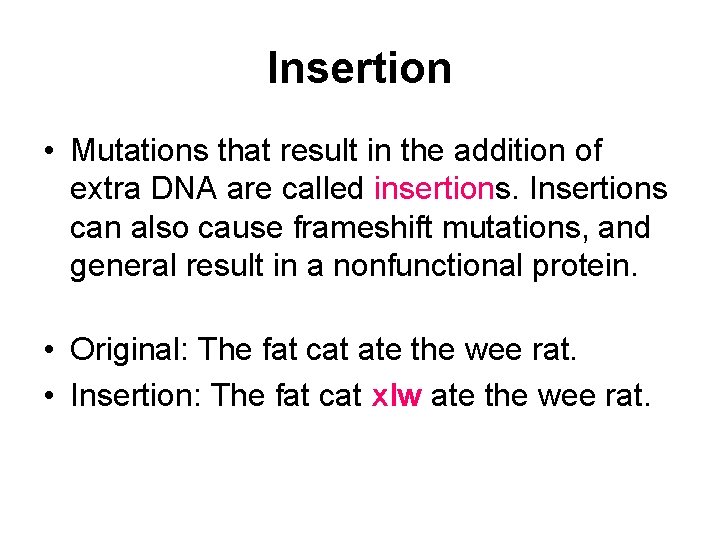 Insertion • Mutations that result in the addition of extra DNA are called insertions.