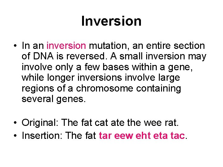 Inversion • In an inversion mutation, an entire section of DNA is reversed. A